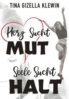 Herz Sucht Mut, Seele Sucht Halt (German Edition)