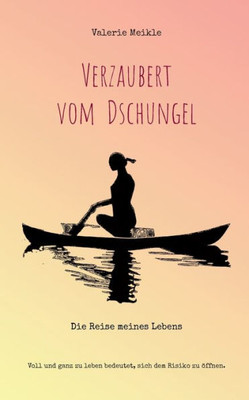 Verzaubert Vom Dschungel: Die Reise Meines Lebens (German Edition)