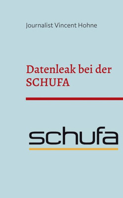 Datenleak Bei Der Schufa: Erschreckende Zahlen Aus Deutschland (German Edition)