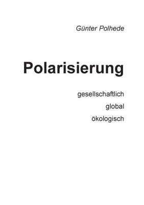 Polarisierung: Gesellschaftlich Global Ökologisch (German Edition)