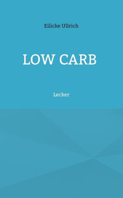 Low Carb: Lecker (German Edition)