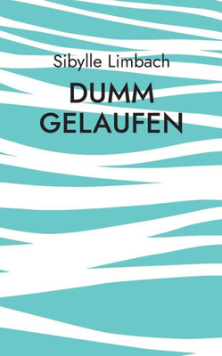 Dumm Gelaufen: Die Kleine Bettlektüre (German Edition)