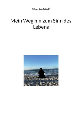 Mein Weg Hin Zum Sinn Des Lebens (German Edition)