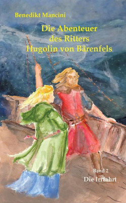 Die Abenteuer Des Ritters Hugolin Von Bärenfels: Band 2: Die Irrfahrt (German Edition)