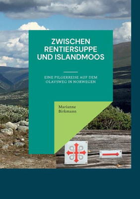 Zwischen Rentiersuppe Und Islandmoos: Eine Pilgerreise Auf Dem Olavsweg In Norwegen (German Edition)