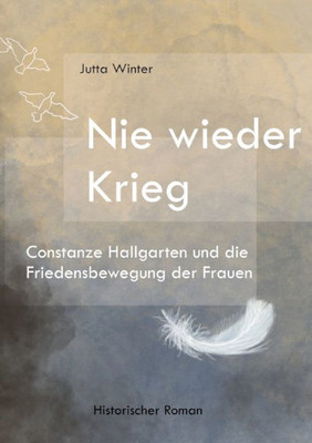 Nie Wieder Krieg: Constanze Hallgarten Und Die Friedensbewegung Der Frauen (German Edition)