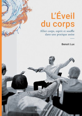 L'Eveil Du Corps: Allier Corps Esprit Et Souffle Dans Une Pratique Assise (French Edition)