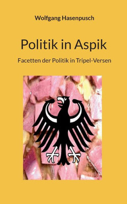 Politik In Aspik: Facetten Der Politik In Tripel-Versen (German Edition)
