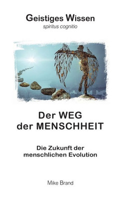 Der Weg Der Menschheit: Die Zukunft Der Menschlichen Evolution (German Edition)