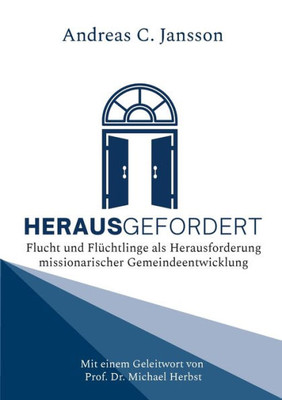Herausgefordert: Flucht Und Flüchtlinge Als Herausforderung Missionarischer Gemeindeentwicklung. Mit Einem Geleitwort Von Prof. Dr. Michael Herbst (German Edition)