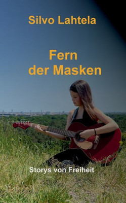 Fern Der Masken: Storys Von Freiheit (German Edition)