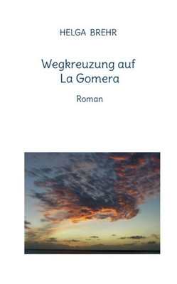 Wegkreuzung Auf La Gomera: Roman (German Edition)