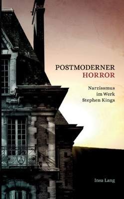 Postmoderner Horror Narzissmus Im Werk Stephen Kings (German Edition)