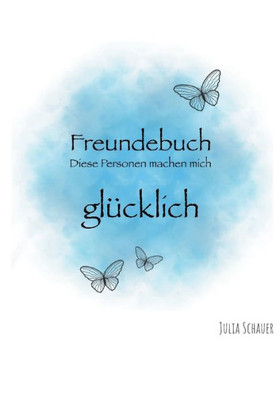Freundebuch: Diese Personen Machen Mich Glücklich (German Edition)