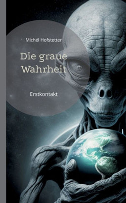 Die Graue Wahrheit: Erstkontakt (German Edition)
