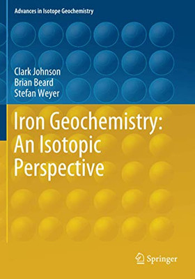 Iron Geochemistry: An Isotopic Perspective (Advances in Isotope Geochemistry)