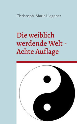 Die Weiblich Werdende Welt: Achte Auflage (German Edition)