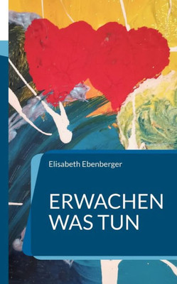 Erwachen Was Tun: Die Neue Welt Unser Neues Leben (German Edition)