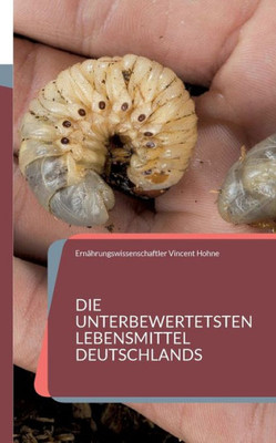 Die Unterbewertetsten Lebensmittel Deutschlands: Wir Leben Im Schlaraffenland (German Edition)
