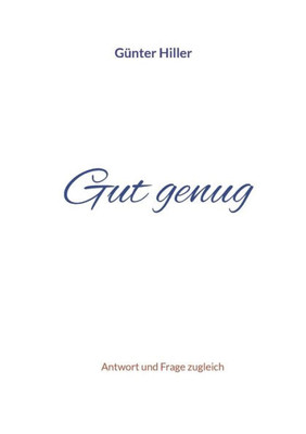 Gut Genug: Antwort Und Frage Zugleich (German Edition)