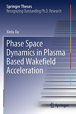 Phase Space Dynamics in Plasma Based Wakefield Acceleration (Springer Theses)