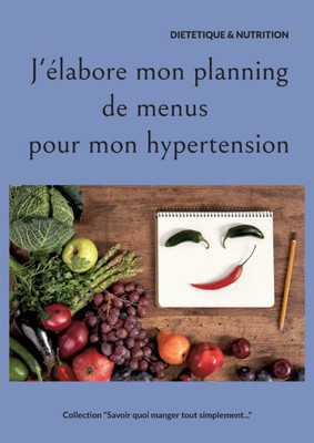 J'Élabore Mon Planning De Menus Pour Mon Hypertension. (French Edition)