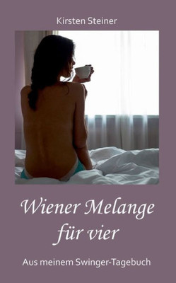 Wiener Melange Für Vier: Aus Meinem Swinger-Tagebuch (German Edition)