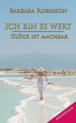 Ich Bin Es Wert: Glück Ist Machbar (German Edition)
