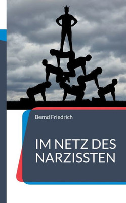 Im Netz Des Narzissten: Wie Man Narzissmus Erkennt, Versteht Und Ihm Entkommt (German Edition)