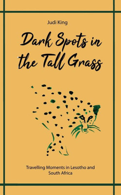 Dark Spots In The Tall Grass: Travelling Moments In Lesotho And South Africa