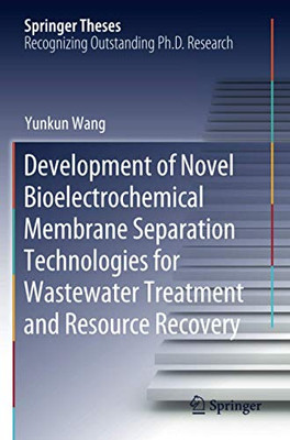 Development of Novel Bioelectrochemical Membrane Separation Technologies for Wastewater Treatment and Resource Recovery (Springer Theses)