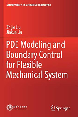 PDE Modeling and Boundary Control for Flexible Mechanical System (Springer Tracts in Mechanical Engineering)