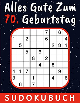 70 Geburtstag Geschenk Alles Gute Zum 70. Geburtstag - Sudoku: 150 Rätsel Von Leicht Bis Schwer Mit Lösungen 70 Geburtstagsgeschenk Für Frau Mann (German Edition)