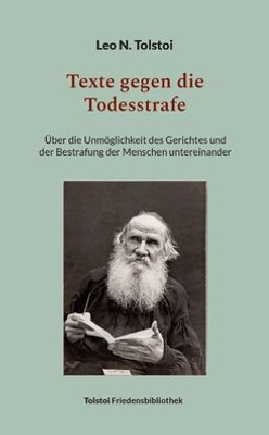 Texte Gegen Die Todesstrafe: Über Die Unmöglichkeit Des Gerichtes Und Der Bestrafung Der Menschen Untereinander (German Edition)