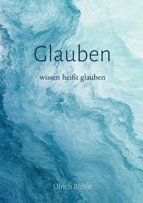 Glauben: Wissen Heißt Glauben (German Edition)