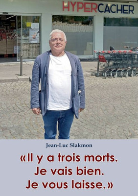 Il Y A Trois Morts. Je Vais Bien. Je Vous Laisse. (French Edition)