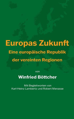 Europas Zukunft: Eine Europäische Republik Der Vereinten Regionen (German Edition)
