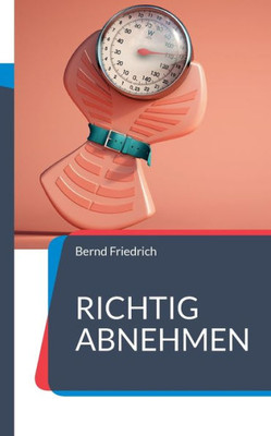 Richtig Abnehmen: Alles, Was Sie Zum Abnehmen Wissen Müssen (German Edition)