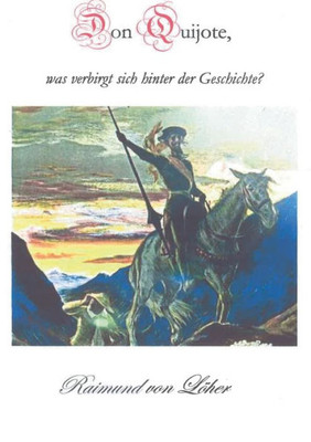 Don Quijote, Was Verbirgt Sich Hinter Der Geschichte? (German Edition)