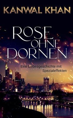 Rose Ohne Dornen: Eine Liebesgeschichte Mit Spezialeffekten (German Edition)