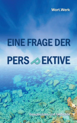 Eine Frage Der Perspektive: Geschichten Und Gedichte (German Edition)