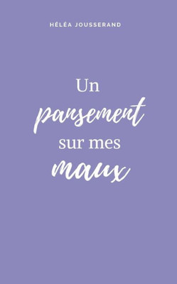 Un Pansement Sur Mes Maux (French Edition)