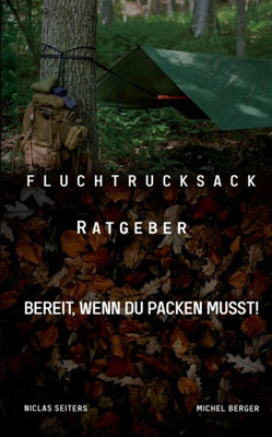 Fluchtrucksack Ratgeber: Bereit, Wenn Du Packen Musst! (German Edition)