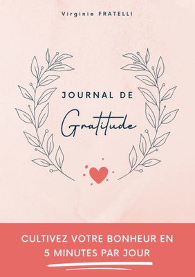 Journal De Gratitude: Cultivez Votre Bonheur En 5 Minutes Par Jour (French Edition)