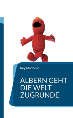 Albern Geht Die Welt Zugrunde (German Edition)