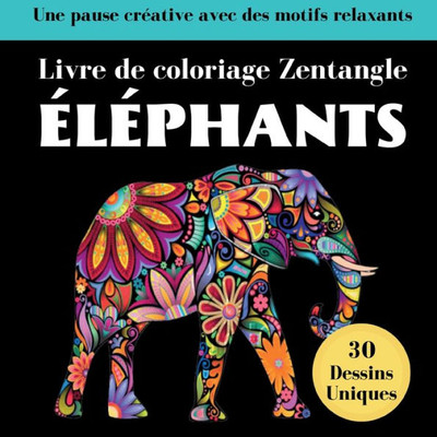 Éléphant Zentangle: Livre De Coloriages Anti-Stress Pour Adultes (French Edition)