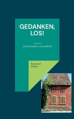 Gedanken, Los!: Aphorismen, Gedanken (German Edition)