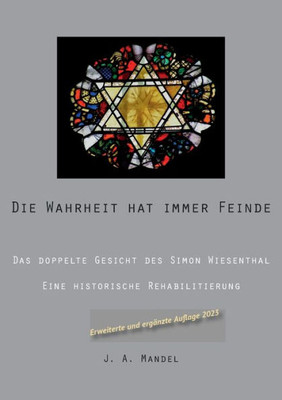 Die Wahrheit Hat Immer Feinde: Das Doppelte Gesicht Des Simon Wiesenthal Eine Historische Rehabilitierung (German Edition)