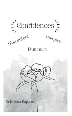 Confidences: D'Un Enfant, D'Un Père Et D'Un Mari. (French Edition)