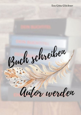 Buch Schreiben Autor Werden (German Edition)
